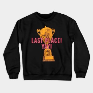 Last Place Yay Crewneck Sweatshirt